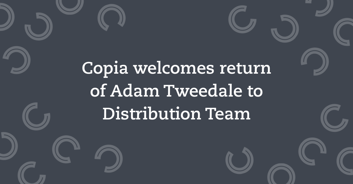 Copia welcomes return of Adam Tweedale to Distribution Team